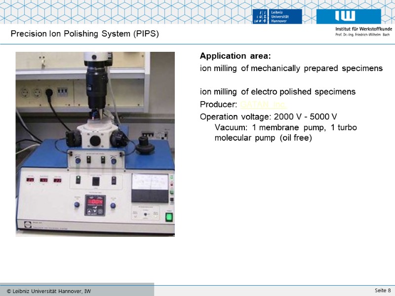 Precision Ion Polishing System (PIPS) Application area: ion milling of mechanically prepared specimens 